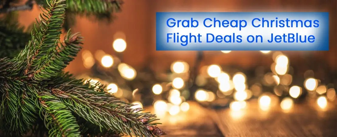 Find Cheap Christmas Flight Deals on JetBlue & Save Big This Holiday Season!