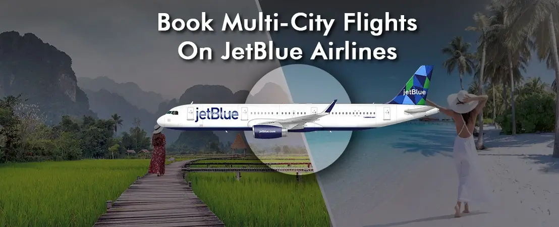 How Can I Book Multi-City Flights On JetBlue Airlines?