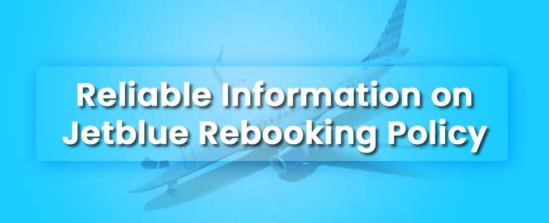 Find Reliable Information on Jetblue Rebooking Policy