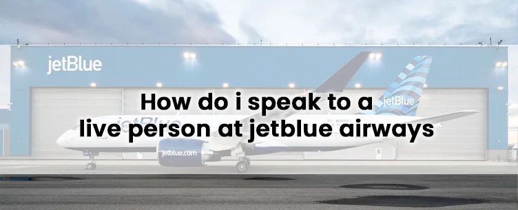 How Do I Speak To A Live Person At JetBlue Airways?