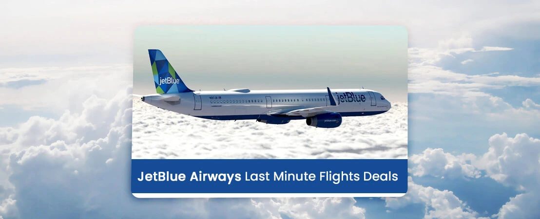 JetBlue Airways Last Minute Flights Deals | Have A Cost-Effective Trip